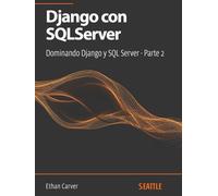 Django con SQLServer: Dominando Django y SQL Server - Parte 2: Aprenda a integrar Django con SQL Server, optimizar consultas e implementar buenas prácticas en su desarrollo de aplicaciones web.