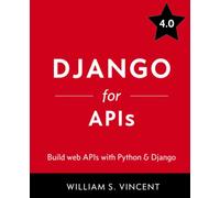 Django for APIs: Build web APIs with Python and Django: 2 (Welcome to Django)