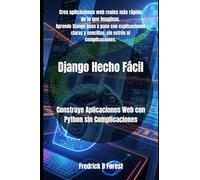 Django Hecho Fácil: Construye Aplicaciones Web con Python sin Complicaciones