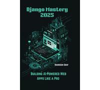 Django Mastery 2025: Building AI-Powered Web Apps Like a Pro
