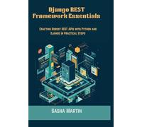 Django REST Framework Essentials: Crafting Robust REST APIs with Python and Django in Practical Steps