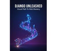 Django Unleashed: Visual Path To Web Mastery