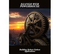 Django Web Powerhouse: Building Robust Python Applications