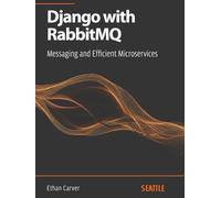Django with RabbitMQ: Messaging and Efficient Microservices: Learn how to integrate Django with RabbitMQ to create scalable systems, focusing on high concurrency, performance, and fault recovery.