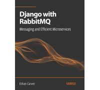 Django with RabbitMQ: Messaging and Efficient Microservices: Learn how to integrate Django with RabbitMQ to create scalable systems, focusing on high concurrency, performance, and fault recovery.