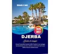 DJBERBA Guida di viaggio 2026-2027: Scopri il paradiso insulare della Tunisia, le sue spiagge incontaminate, la ricca cultura e i siti storici nel cuore dell'avventura mediterranea.