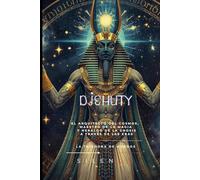 DJEHUTY: El Arquitecto del Cosmos, Maestro de la Magia y Heraldo de la Gnosis a Través de las Eras (EGIPTO)