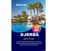 DJERBA Guía de viaje 2026-2027: Descubre el paraíso insular de Túnez, sus playas vírgenes, su rica cultura y sus sitios históricos en el corazón de la aventura mediterránea.
