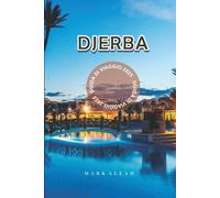 Djerba Guida di Viaggio 2025: Esplora il paradiso insulare tunisino con consigli, attrazioni, spiagge, cucina e programmazione viaggio