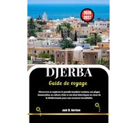 DJERBA Guide de voyage 2026-2027: Découvrez et explorez le paradis insulaire tunisien, ses plages immaculées, sa culture riche et ses sites ... Méditerranée pour une aventure inoubliable.