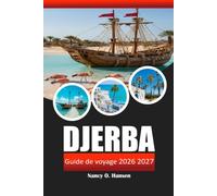 DJERBA GUIDE DE VOYAGE 2026 2027: Plages, souks, villages berbères et conseils pratiques pour une escapade insulaire en Tunisie