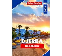 Djerba Reiseführer 2026: Entdecken Sie Tunesiens Inselparadies mit Stränden, Souks, Geschichte und Wüstenabenteuern
