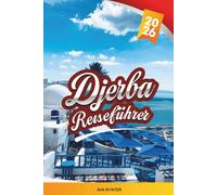 DJERBA REISEFÜHRER 2026: Entdecken Sie Tunesiens Inselparadies mit weißen Sandstränden, Medina-Märkten, alten Synagogen, lokaler Küche und Insidertipps