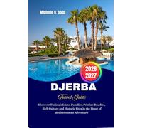 DJERBA Travel Guide 2026-2027: Discover Tunisia’s Island Paradise, Pristine Beaches, Rich Culture and Historic Sites in the Heart of Mediterranean Adventure