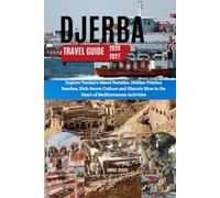 DJERBA Travel Guide 2026-2027: Explore Tunisia’s Island Paradise, Hidden Pristine Beaches, Rich-Secret Culture and Historic Sites in the Heart of Mediterranean Activities