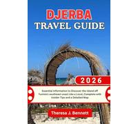 Djerba Travel Guide 2026: Essential Information to Discover the island off Tunisia's southeast coast Like a Local, Complete with Insider Tips and a Detailed Map (See It Local, Map It Right)