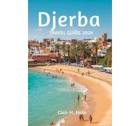 Djerba TRAVEL GUIDE 2026: Explore Tunisia’s Island Paradise with Itineraries, Cultural Experiences, Local Cuisine, Beaches, and Adventure Activities