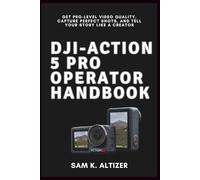 DJI-ACTION 5 PRO OPERATOR HANDBOOK: Get Pro-Level Video Quality, Capture Perfect Shots, and Tell Your Story Like a Creator