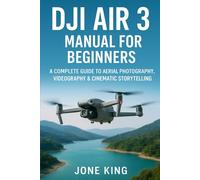DJI AIR 3 MANUAL FOR BEGINNERS: A Complete Guide to Aerial Photography, Videography & Cinematic Storytelling: Step-by-Step Tutorials for Weddings, Real Estate, Travel, and Social Media Captures