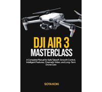 DJI AIR 3 MASTERCLASS: A Complete Manual for Safe Takeoff, Smooth Control, Intelligent Features, Cinematic Video, and Long-Term Drone Care