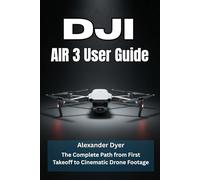 DJI AIR 3 USER GUIDE: The Complete Path from First Takeoff to Cinematic Drone Footage