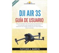 DJI Air 3S Guía de Usuario: Manual Completo Para Principiantes Hasta Dominar Controles de Vuelo, Ajustes de Cámara Dual y Operación RC 2 Desde Configuración Hasta Maestría Aérea Avanzada