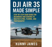 DJI Air 3S Made Simple: Step-by-Step Guide for Beginners and Seniors to Master Flying, Filming, and Photography