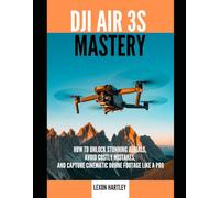 DJI Air 3S Mastery: How to Unlock Stunning Aerials, Avoid Costly Mistakes, and Capture Cinematic Drone Footage Like a Pro (Camera and Video Recording Guide)
