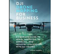 DJI Drone Mapping for Business: A Complete Guide to Aerial Surveying, 3D Modeling, and Industry Applications with DJI Drones