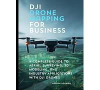 DJI Drone Mapping for Business: A Complete Guide to Aerial Surveying, 3D Modeling, and Industry Applications with DJI Drones
