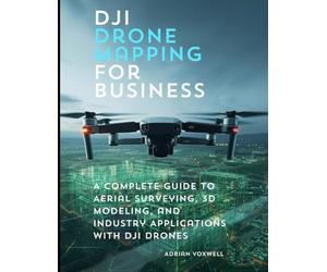 DJI Drone Mapping for Business: A Complete Guide to Aerial Surveying, 3D Modeling, and Industry Applications with DJI Drones