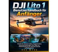 DJI Lito 1 Benutzerhandbuch für Anfänger: Schritt-für-Schritt-Aufbau, Flugtechniken, Kameraeinstellungen und Tipps zur Fehlerbehebung für beeindruckende Luftaufnahmen