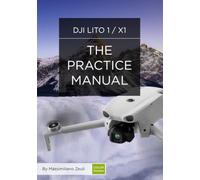 DJI Lito 1 / X1 - The Practice Manual: Color Version