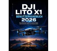 DJI Lito X1 Benutzerhandbuch 2026: Das vollständige Anfängerhandbuch für sicheres Fliegen, atemberaubende Luftaufnahmen und Videoerstellung