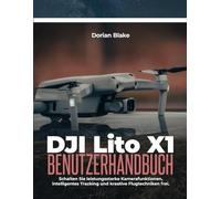 DJI Lito X1 Benutzerhandbuch: Schalten Sie leistungsstarke Kamerafunktionen, intelligentes Tracking und kreative Flugtechniken frei.