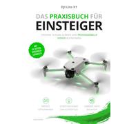 DJI Lito X1 - Das Praxisbuch für Einsteiger: Drohne fliegen lernen, perfekte Luftaufnahmen erstellen, Kamera richtig einstellen und professionelle ... für Einsteiger, Fortgeschrittene & Profis)