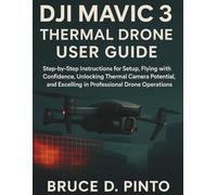 DJI Mavic 3 Thermal Drone User Guide: Step-by-Step Instructions for Setup, Flying with Confidence, Unlocking Thermal Camera Potential, and Excelling ... Drone Operations (Hands-On User Guides)