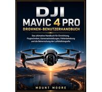 DJI Mavic 4 Pro Drohnen-Benutzerhandbuch: Das ultimative Handbuch für Einrichtung, Flugtechniken, Kameraeinstellungen, Fehlerbehebung und die Beherrschung der Luftbildfotografie