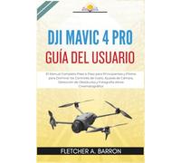 DJI Mavic 4 Pro Guía del Usuario: El Manual Completo Paso a Paso para Principiantes y Pilotos para Dominar los Controles de Vuelo, Ajustes de Cámara, ... Obstáculos y Fotografía Aérea Cinematográfica