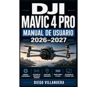DJI Mavic 4 Pro Manual de Usuario 2026-2027: Domina Tu Dron Paso a Paso: Configuración, Vuelo, Fotografía Aérea y Solución de Problemas para Principiantes y Pilotos Avanzados