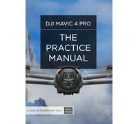 DJI Mavic 4 Pro - The Practice Manual: Black and White Version (DJI Practice Manuals (Black and White Version))