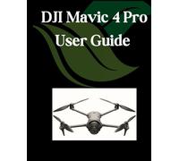 DJI Mavic 4 Pro User Guide: A Comprehensive and Detailed Manual To Master Every Flight Mode, Camera Feature For Photographers and Creatives for Beginners and Seniors, Troubleshooting Tips