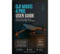 DJI Mavic 4 Pro User Guide: Complete manual for cinematic shots, intelligent flight modes, maintenance & field repairs