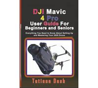 DJI Mavic 4 Pro User Guide For Beginners and Seniors: Everything You Need to Know About Setting Up and Mastering Your 2025 Drone (Gadgets simplified guides)