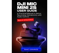 DJI MIC MINI 2S USER GUIDE: A PRACTICAL MANUAL TO SETUP, RECORDING, CONNECTIVITY, AND AUDIO CONTROL (BLACK & WHITE EDITION)
