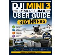 DJI Mini 3 Fly More Combo User Guide for Beginners: A Step-by-Step Guide to Setup, Safe Flying, Camera Settings, QuickShots, Troubleshooting, and Better Aerial Photos