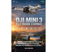 DJI Mini 3 Fly More Combo User Guide for Beginners: Step-by-Step Setup, Intelligent Flight Modes, Camera Settings, Aerial Photography Tips, Battery ... and Troubleshooting for First-Time Pilots