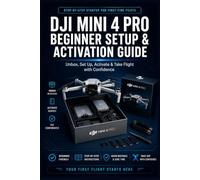 DJI Mini 4 Pro Beginner Setup & Activation Guide: Unboxing, DJI Fly App Installation & Safe First Flights (DJI Mini 4 Pro Complete Manual & Reliability Handbook Book 2)