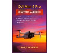 DJI Mini 4 Pro Benutzerhandbuch: Das vollständige Handbuch für intelligente Flugmodi, Hindernisvermeidung, 4K-HDR-Video, Sicherheitseinstellungen und die Aufnahme flüssiger, kinoreifer Luftaufnahmen