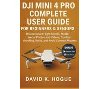 DJI Mini 4 Pro Complete User Guide for Beginners and seniors: Unlock Smart Flight Modes, Master Aerial Photos and Videos, Troubleshooting, Rules, and Avoid Common Mistakes